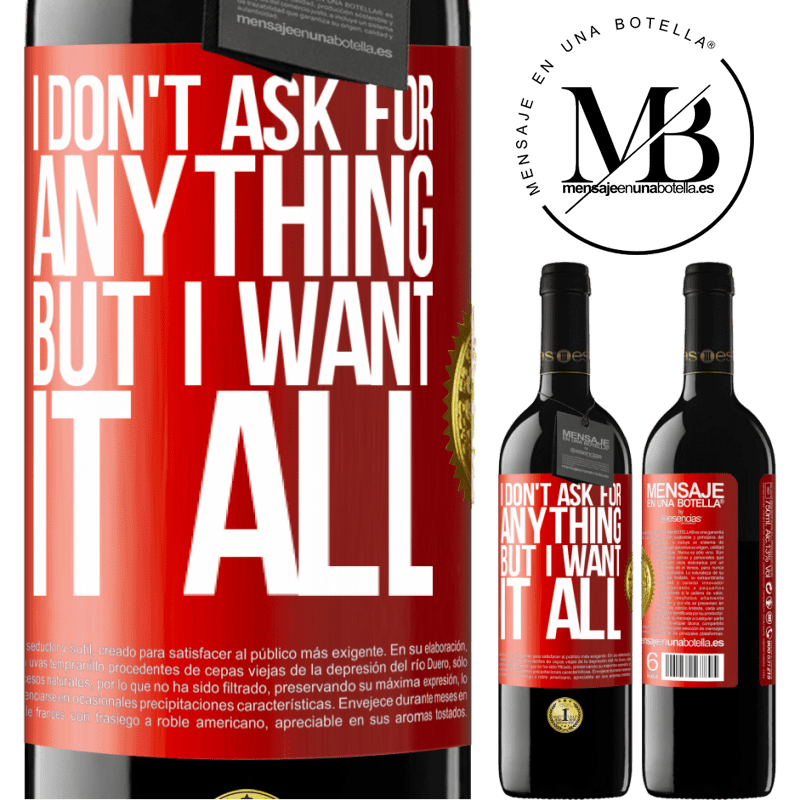 39,95 € Free Shipping | Red Wine RED Edition MBE Reserve I don't ask for anything, but I want it all Red Label. Customizable label Reserve 12 Months Harvest 2015 Tempranillo