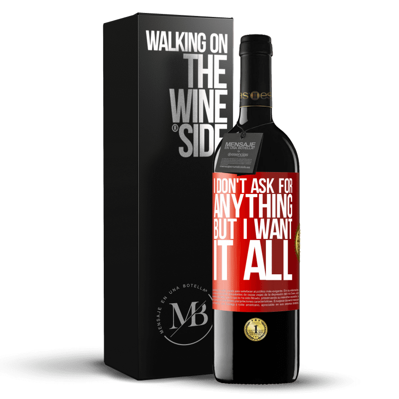 39,95 € Free Shipping | Red Wine RED Edition MBE Reserve I don't ask for anything, but I want it all Red Label. Customizable label Reserve 12 Months Harvest 2015 Tempranillo