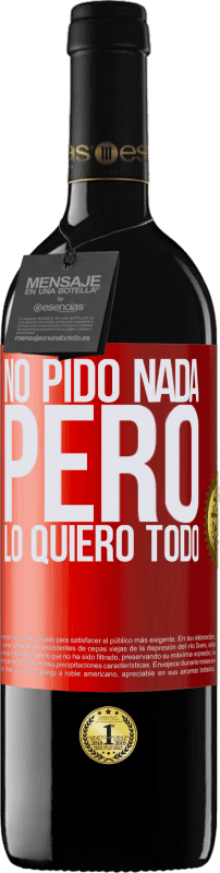 39,95 € | Vino Tinto Edición RED MBE Reserva No pido nada, pero lo quiero todo Etiqueta Roja. Etiqueta personalizable Reserva 12 Meses Cosecha 2015 Tempranillo