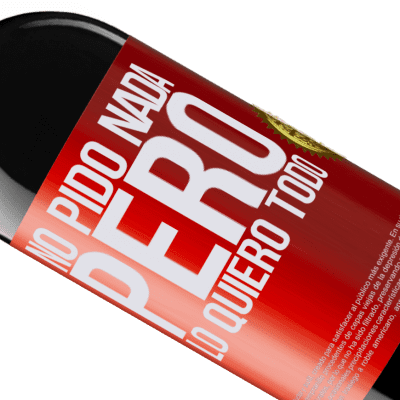 Expresiones Únicas y Personales. «No pido nada, pero lo quiero todo» Edición RED MBE Reserva