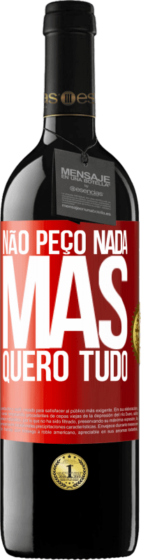 «Não peço nada, mas quero tudo» Edição RED MBE Reserva