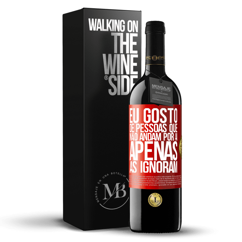 39,95 € Envio grátis | Vinho tinto Edição RED MBE Reserva Eu gosto de pessoas que não andam por aí, apenas as ignoram Etiqueta Vermelha. Etiqueta personalizável Reserva 12 Meses Colheita 2015 Tempranillo