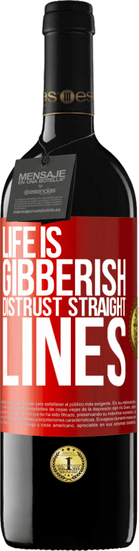 «Life is gibberish, distrust straight lines» RED Edition MBE Reserve