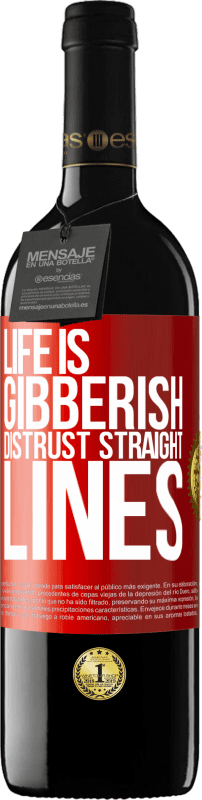 39,95 € | Red Wine RED Edition MBE Reserve Life is gibberish, distrust straight lines Red Label. Customizable label Reserve 12 Months Harvest 2016 Tempranillo
