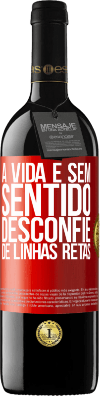 39,95 € | Vinho tinto Edição RED MBE Reserva A vida é sem sentido, desconfie de linhas retas Etiqueta Vermelha. Etiqueta personalizável Reserva 12 Meses Colheita 2016 Tempranillo