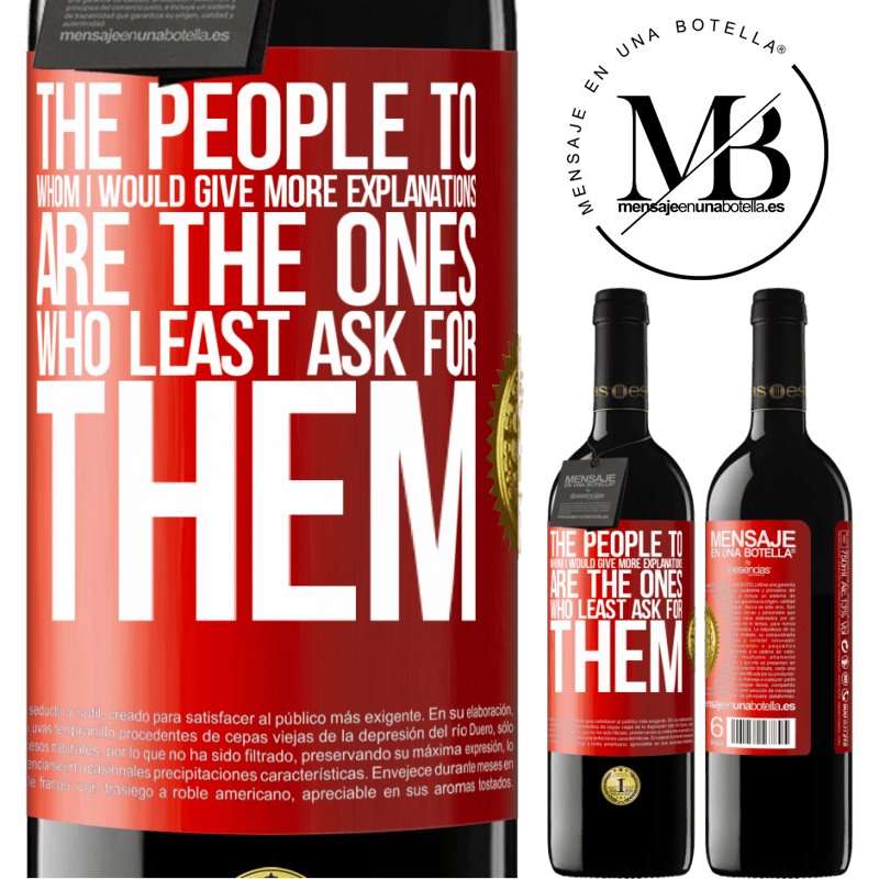 39,95 € Free Shipping | Red Wine RED Edition MBE Reserve The people to whom I would give more explanations are the ones who least ask for them Red Label. Customizable label Reserve 12 Months Harvest 2014 Tempranillo