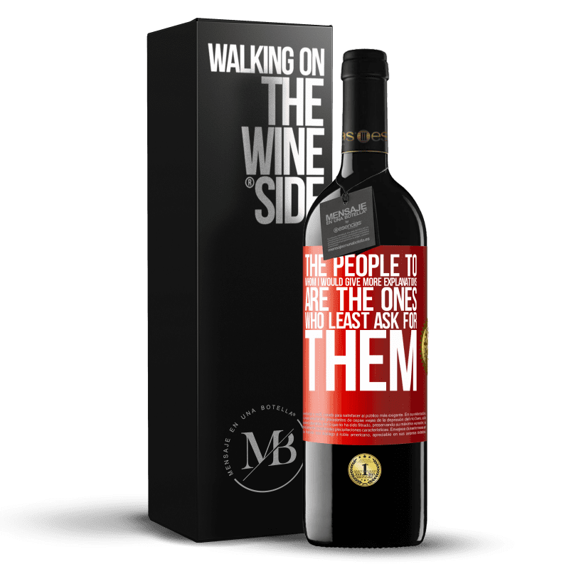 29,95 € Free Shipping | Red Wine RED Edition Crianza 6 Months The people to whom I would give more explanations are the ones who least ask for them Red Label. Customizable label Aging in oak barrels 6 Months Harvest 2020 Tempranillo
