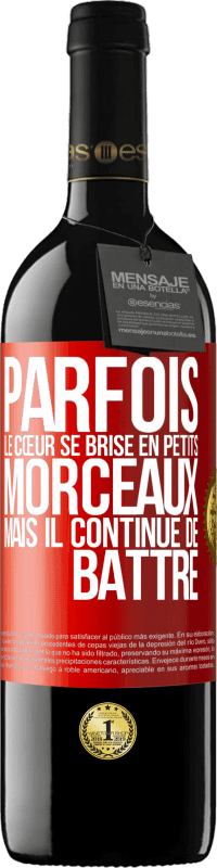 39,95 € | Vin rouge Édition RED MBE Réserve Parfois, le cœur se brise en petits morceaux, mais il continue de battre Étiquette Rouge. Étiquette personnalisable Réserve 12 Mois Récolte 2016 Tempranillo