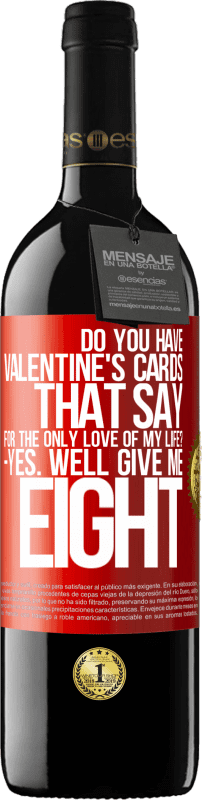 39,95 € | Red Wine RED Edition MBE Reserve Do you have Valentine's cards that say: For the only love of my life? -Yes. Well give me eight Red Label. Customizable label Reserve 12 Months Harvest 2014 Tempranillo