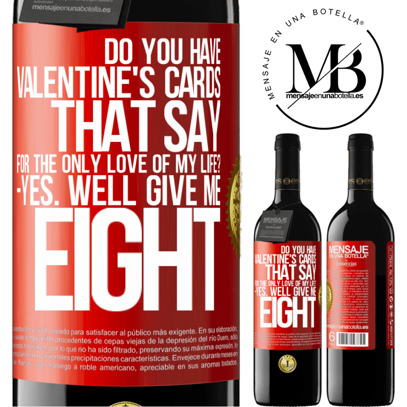 24,95 € Free Shipping | Red Wine RED Edition Crianza 6 Months Do you have Valentine's cards that say: For the only love of my life? -Yes. Well give me eight Red Label. Customizable label Aging in oak barrels 6 Months Harvest 2019 Tempranillo