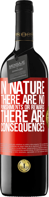 39,95 € | Red Wine RED Edition MBE Reserve In nature there are no punishments or rewards, there are consequences Red Label. Customizable label Reserve 12 Months Harvest 2014 Tempranillo