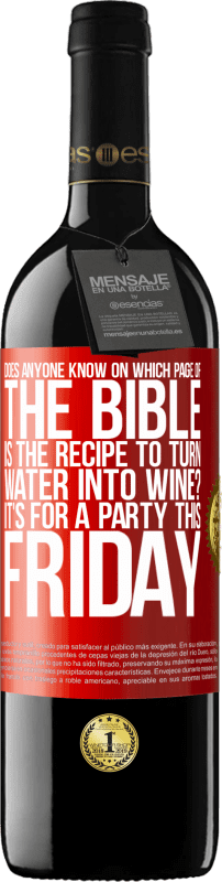 39,95 € | Red Wine RED Edition MBE Reserve Does anyone know on which page of the Bible is the recipe to turn water into wine? It's for a party this Friday Red Label. Customizable label Reserve 12 Months Harvest 2015 Tempranillo