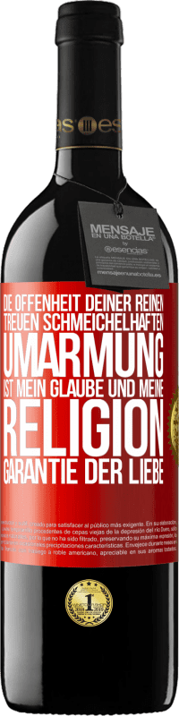 39,95 € | Rotwein RED Ausgabe MBE Reserve Die Offenheit deiner reinen, treuen, schmeichelhaften Umarmung ist mein Glaube und meine Religion Garantie der Liebe Rote Markierung. Anpassbares Etikett Reserve 12 Monate Ernte 2015 Tempranillo