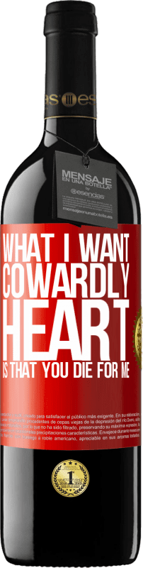 39,95 € | Red Wine RED Edition MBE Reserve What I want, cowardly heart, is that you die for me Red Label. Customizable label Reserve 12 Months Harvest 2015 Tempranillo