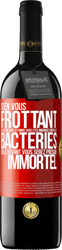 39,95 € | Vin rouge Édition RED MBE Réserve Si en vous frottant de l'alcool sur les mains vous êtes immunisé contre les bactéries, en le buvant vous serez presque immortel Étiquette Rouge. Étiquette personnalisable Réserve 12 Mois Récolte 2016 Tempranillo