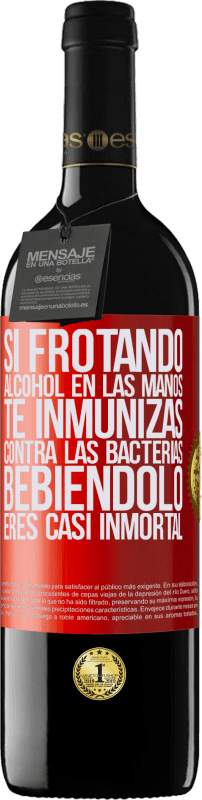 39,95 € | Vino Tinto Edición RED MBE Reserva Si frotando alcohol en las manos te inmunizas contra las bacterias, bebiéndolo eres casi inmortal Etiqueta Roja. Etiqueta personalizable Reserva 12 Meses Cosecha 2015 Tempranillo