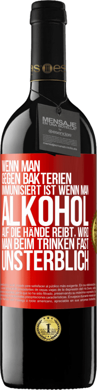 39,95 € Kostenloser Versand | Rotwein RED Ausgabe MBE Reserve Wenn man gegen Bakterien immunisiert ist wenn man Alkohol auf die Hände reibt, wird man beim Trinken fast unsterblich Rote Markierung. Anpassbares Etikett Reserve 12 Monate Ernte 2016 Tempranillo