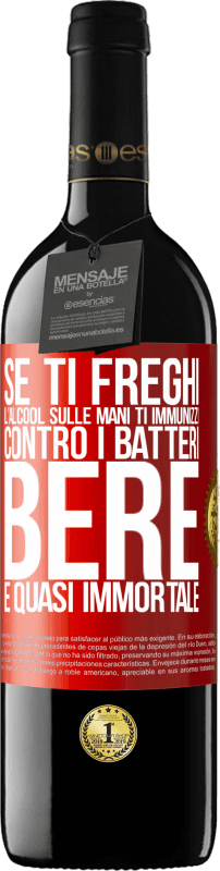 39,95 € Spedizione Gratuita | Vino rosso Edizione RED MBE Riserva Se ti freghi l'alcool sulle mani ti immunizzi contro i batteri, bere è quasi immortale Etichetta Rossa. Etichetta personalizzabile Riserva 12 Mesi Raccogliere 2016 Tempranillo