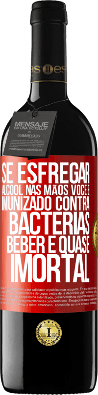 39,95 € | Vinho tinto Edição RED MBE Reserva Se esfregar álcool nas mãos, você é imunizado contra bactérias, beber é quase imortal Etiqueta Vermelha. Etiqueta personalizável Reserva 12 Meses Colheita 2015 Tempranillo