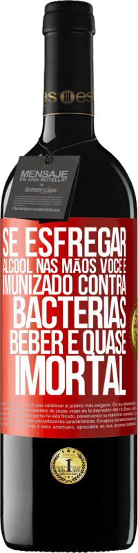 39,95 € Envio grátis | Vinho tinto Edição RED MBE Reserva Se esfregar álcool nas mãos, você é imunizado contra bactérias, beber é quase imortal Etiqueta Vermelha. Etiqueta personalizável Reserva 12 Meses Colheita 2016 Tempranillo