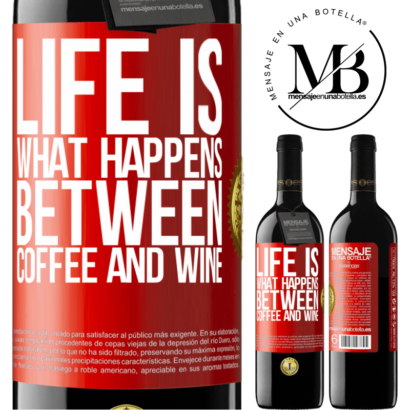 39,95 € Free Shipping | Red Wine RED Edition MBE Reserve Life is what happens between coffee and wine Red Label. Customizable label Reserve 12 Months Harvest 2015 Tempranillo