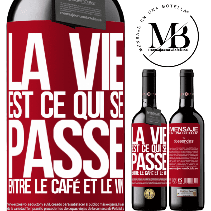 «La vie est ce qui se passe entre le café et le vin» Édition RED MBE Réserve
