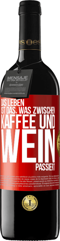 39,95 € Kostenloser Versand | Rotwein RED Ausgabe MBE Reserve Das Leben ist das, was zwischen Kaffee und Wein passiert Rote Markierung. Anpassbares Etikett Reserve 12 Monate Ernte 2014 Tempranillo