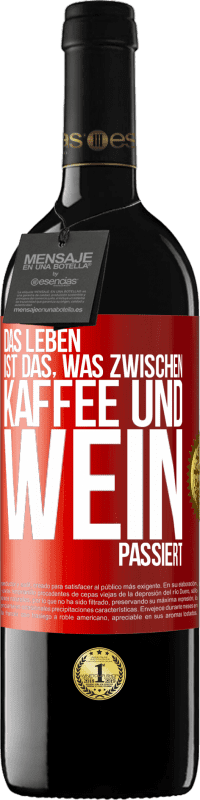 39,95 € Kostenloser Versand | Rotwein RED Ausgabe MBE Reserve Das Leben ist das, was zwischen Kaffee und Wein passiert Rote Markierung. Anpassbares Etikett Reserve 12 Monate Ernte 2016 Tempranillo