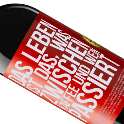 Einzigartige und Persönliche Ausdrücke. «Das Leben ist das, was zwischen Kaffee und Wein passiert» RED Ausgabe MBE Reserve