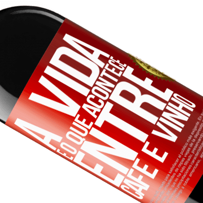 Expressões Únicas e Pessoais. «A vida é o que acontece entre café e vinho» Edição RED MBE Reserva