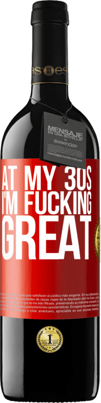 39,95 € | Red Wine RED Edition MBE Reserve At my 30s, I'm fucking great Red Label. Customizable label Reserve 12 Months Harvest 2015 Tempranillo