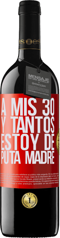 39,95 € | Vino Tinto Edición RED MBE Reserva A mis 30 y tantos, estoy de puta madre Etiqueta Roja. Etiqueta personalizable Reserva 12 Meses Cosecha 2015 Tempranillo