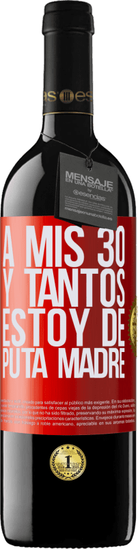 39,95 € | Vino Tinto Edición RED MBE Reserva A mis 30 y tantos, estoy de puta madre Etiqueta Roja. Etiqueta personalizable Reserva 12 Meses Cosecha 2016 Tempranillo