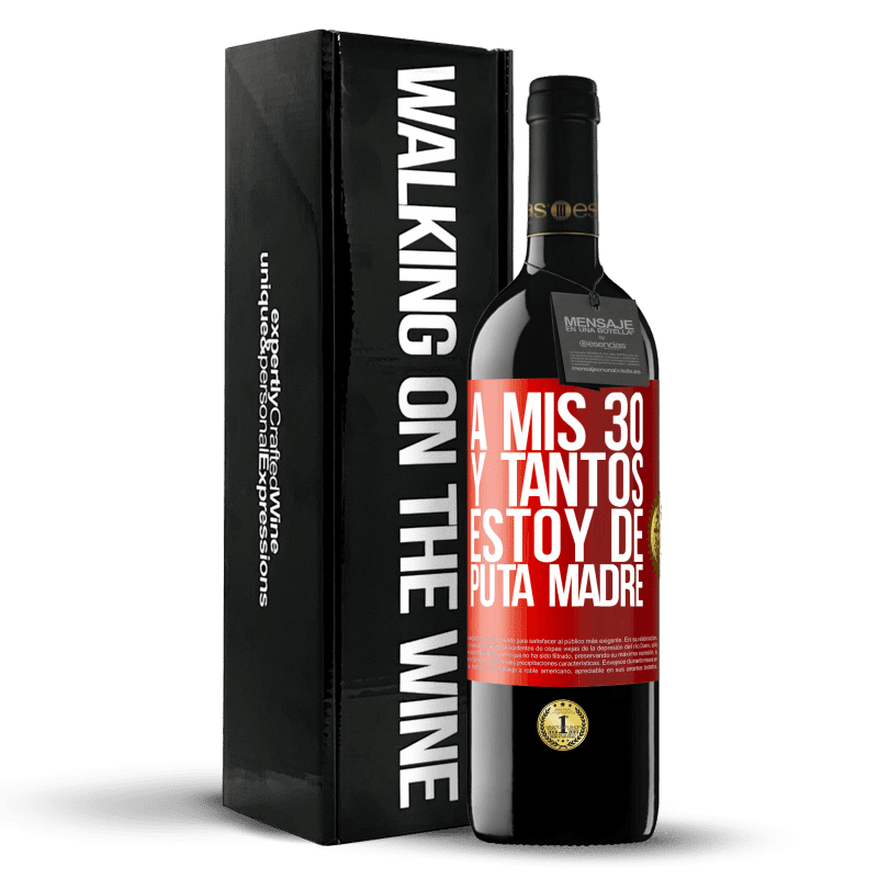 39,95 € Envío gratis | Vino Tinto Edición RED MBE Reserva A mis 30 y tantos, estoy de puta madre Etiqueta Roja. Etiqueta personalizable Reserva 12 Meses Cosecha 2015 Tempranillo