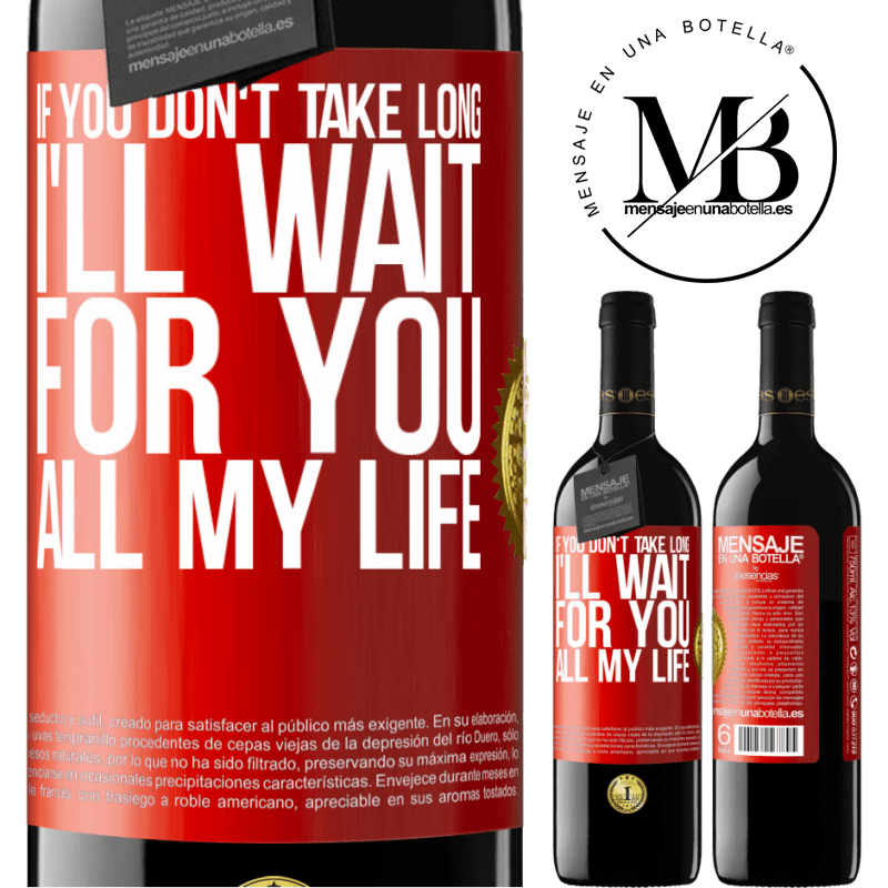 24,95 € Free Shipping | Red Wine RED Edition Crianza 6 Months If you don't take long, I'll wait for you all my life Red Label. Customizable label Aging in oak barrels 6 Months Harvest 2019 Tempranillo