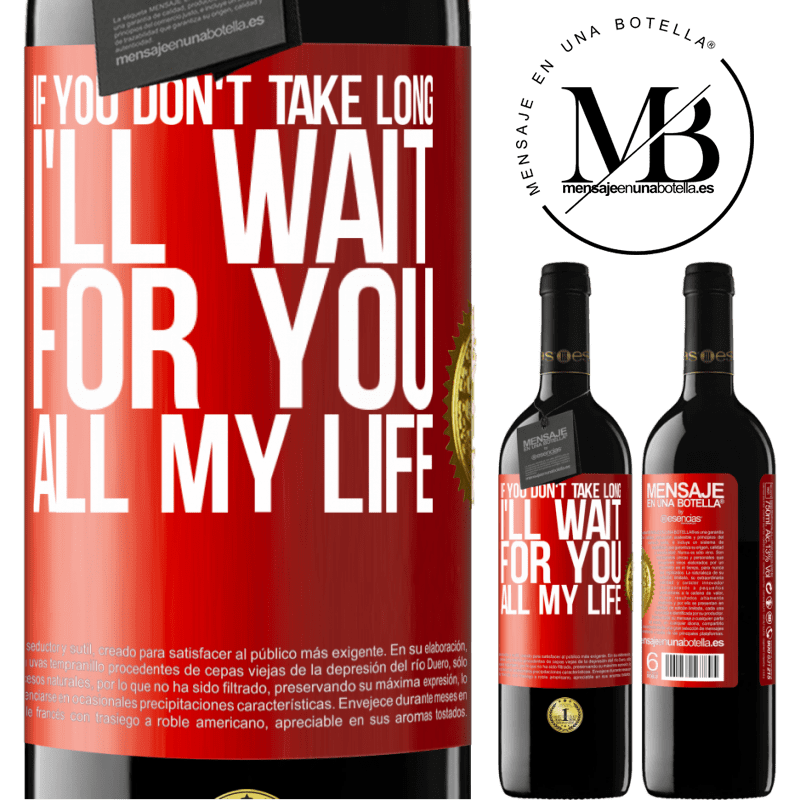 39,95 € Free Shipping | Red Wine RED Edition MBE Reserve If you don't take long, I'll wait for you all my life Red Label. Customizable label Reserve 12 Months Harvest 2014 Tempranillo