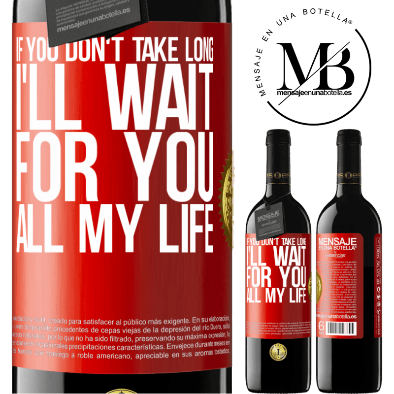 39,95 € Free Shipping | Red Wine RED Edition MBE Reserve If you don't take long, I'll wait for you all my life Red Label. Customizable label Reserve 12 Months Harvest 2016 Tempranillo