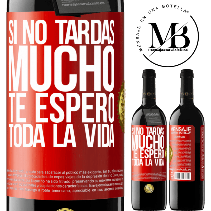39,95 € Envío gratis | Vino Tinto Edición RED MBE Reserva Si no tardas mucho te espero toda la vida Etiqueta Roja. Etiqueta personalizable Reserva 12 Meses Cosecha 2016 Tempranillo