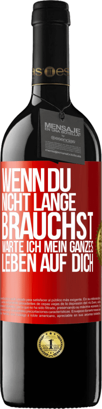 39,95 € Kostenloser Versand | Rotwein RED Ausgabe MBE Reserve Wenn du nicht lange brauchst, warte ich mein ganzes Leben auf dich Rote Markierung. Anpassbares Etikett Reserve 12 Monate Ernte 2016 Tempranillo