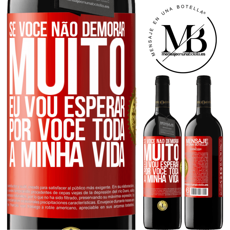 39,95 € Envio grátis | Vinho tinto Edição RED MBE Reserva Se você não demorar muito, eu vou esperar por você toda a minha vida Etiqueta Vermelha. Etiqueta personalizável Reserva 12 Meses Colheita 2014 Tempranillo