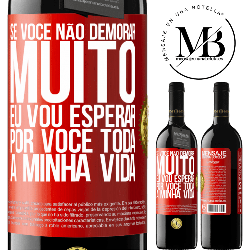 39,95 € Envio grátis | Vinho tinto Edição RED MBE Reserva Se você não demorar muito, eu vou esperar por você toda a minha vida Etiqueta Vermelha. Etiqueta personalizável Reserva 12 Meses Colheita 2016 Tempranillo