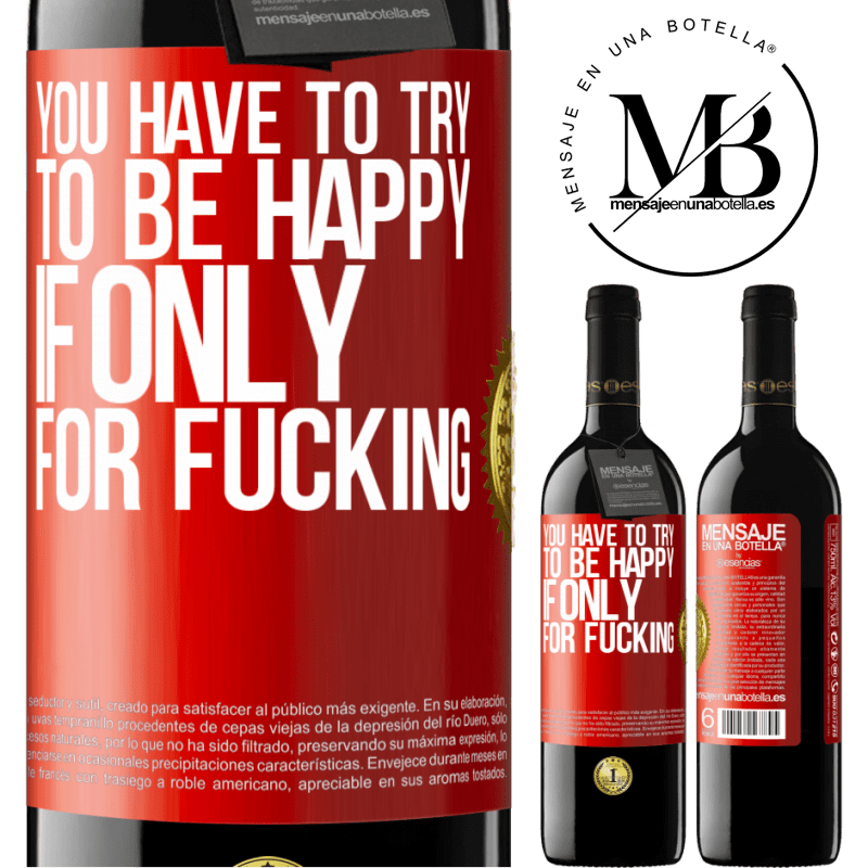 24,95 € Free Shipping | Red Wine RED Edition Crianza 6 Months You have to try to be happy, if only for fucking Red Label. Customizable label Aging in oak barrels 6 Months Harvest 2019 Tempranillo