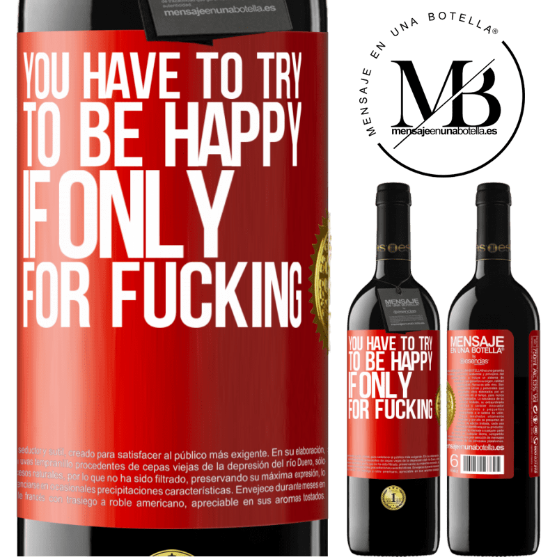39,95 € Free Shipping | Red Wine RED Edition MBE Reserve You have to try to be happy, if only for fucking Red Label. Customizable label Reserve 12 Months Harvest 2015 Tempranillo