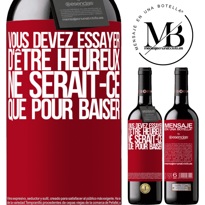 «Vous devez essayer d'être heureux ne serait-ce que pour faire chier les autres» Édition RED MBE Réserve