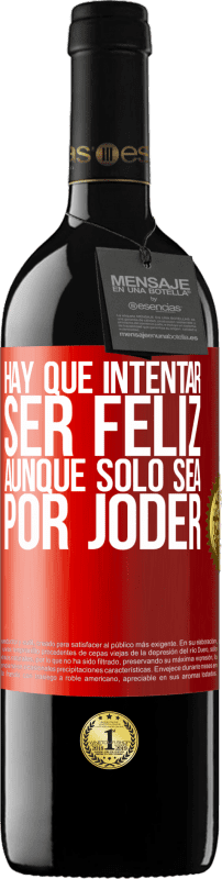 «Hay que intentar ser feliz, aunque sólo sea por joder» Edición RED MBE Reserva