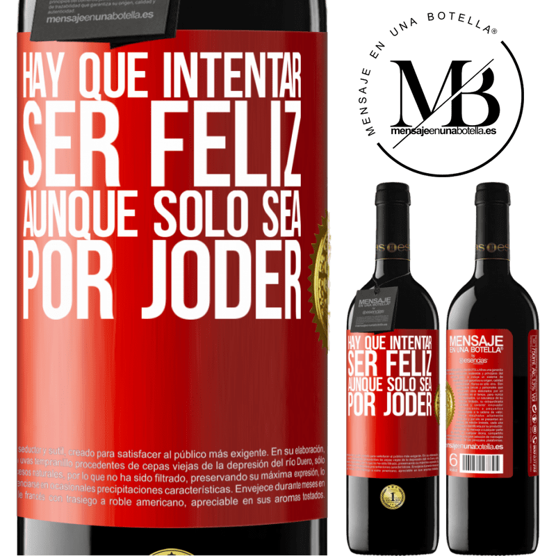 39,95 € Envío gratis | Vino Tinto Edición RED MBE Reserva Hay que intentar ser feliz, aunque sólo sea por joder Etiqueta Roja. Etiqueta personalizable Reserva 12 Meses Cosecha 2015 Tempranillo