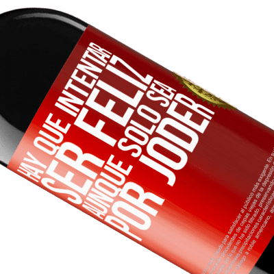 Expresiones Únicas y Personales. «Hay que intentar ser feliz, aunque sólo sea por joder» Edición RED MBE Reserva