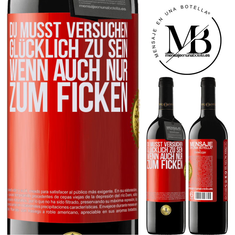 39,95 € Kostenloser Versand | Rotwein RED Ausgabe MBE Reserve Man muss versuchen glücklich zu sein, wenn auch nur um andere zu ärgern Rote Markierung. Anpassbares Etikett Reserve 12 Monate Ernte 2015 Tempranillo