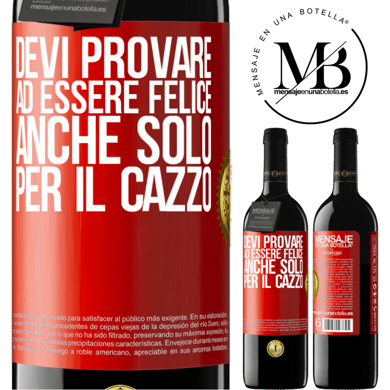 39,95 € Spedizione Gratuita | Vino rosso Edizione RED MBE Riserva Devi provare ad essere felice, anche solo per il cazzo Etichetta Rossa. Etichetta personalizzabile Riserva 12 Mesi Raccogliere 2015 Tempranillo