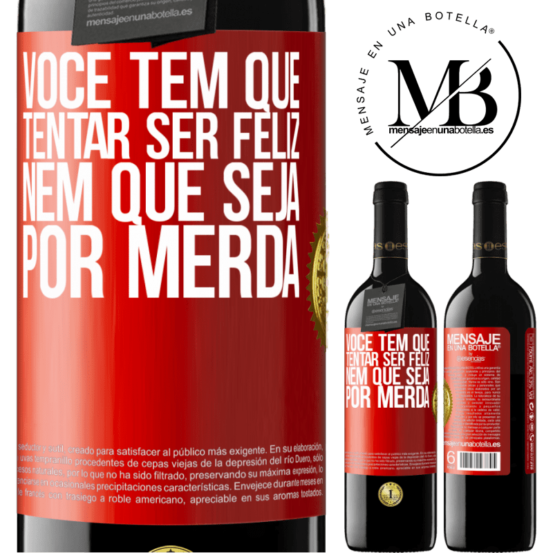 39,95 € Envio grátis | Vinho tinto Edição RED MBE Reserva Você tem que tentar ser feliz, nem que seja por merda Etiqueta Vermelha. Etiqueta personalizável Reserva 12 Meses Colheita 2015 Tempranillo